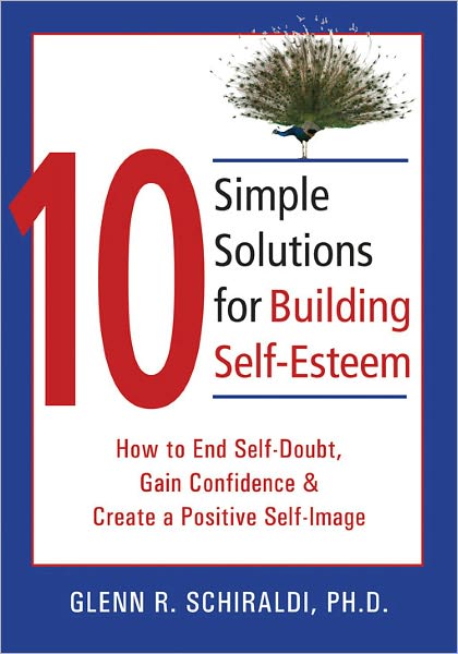 Cover for Glenn R. Schiraldi · 10 Simple Solutions For Building Self-Esteem: How to End Self-Doubt, Gain Confidence &amp; Create a Positive Self-Image - New Harbinger Ten Simple Solutions Series (Paperback Book) (2007)