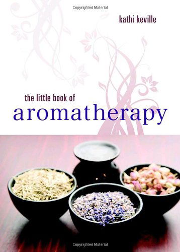 The Little Book of Aromatherapy - Kathi Keville - Books - Crossing Press - 9781580911955 - August 11, 2009