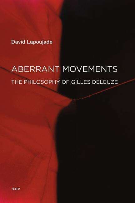 Cover for Lapoujade, David (Professor, Universite Paris 1 Pantheon-Sorbonne) · Aberrant Movements: The Philosophy of Gilles Deleuze - Semiotext (e) / Foreign Agents (Paperback Book) (2017)