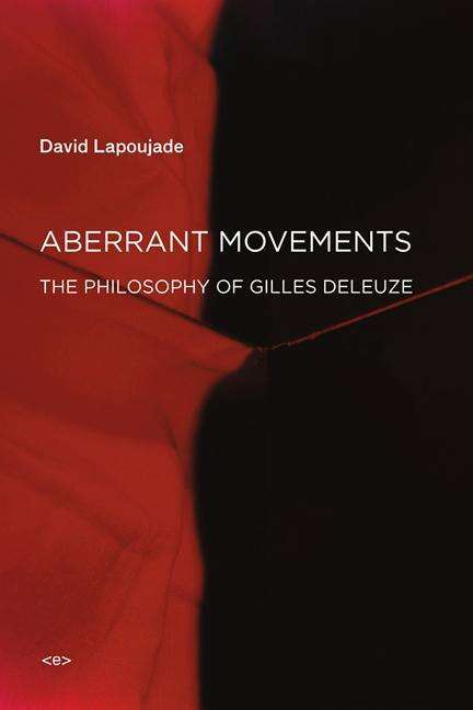 Aberrant Movements: The Philosophy of Gilles Deleuze - Semiotext (e) / Foreign Agents - Lapoujade, David (Professor, Universite Paris 1 Pantheon-Sorbonne) - Books - Autonomedia - 9781584351955 - May 5, 2017