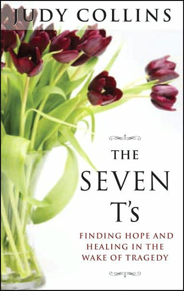 The Seven T'S: Finding Hope and Healing in the Wake of Tragedy - Judy Collins - Boeken - Penguin Putnam Inc - 9781585424955 - 31 mei 2007