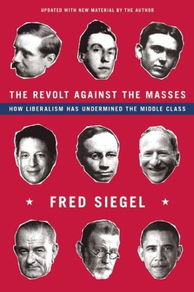 Cover for Fred Siegel · The Revolt Against the Masses: How Liberalism Has Undermined the Middle Class (Paperback Bog) (2015)