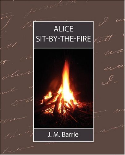 Alice Sit-by-the-fire - James Matthew Barrie - Livros - Book Jungle - 9781594628955 - 20 de julho de 2007