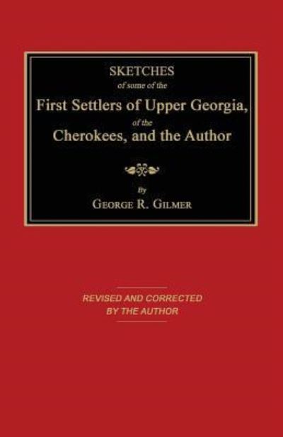 Cover for George  R. Gilmer · Sketches of Some of the First Settlers of Upper Georgia, of the Cherokees, and the Author (Paperback Book) (2018)