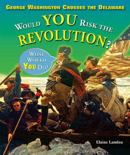 Cover for Elaine Landau · George Washington Crosses the Delaware: Would You Risk the Revolution? (What Would You Do?) (Paperback Book) (2009)