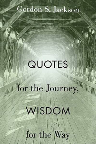 Cover for Gordon S. Jackson · Quotes for the Journey, Wisdom for the Way (Book) (2009)
