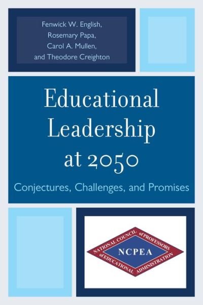 Educational Leadership at 2050: Conjectures, Challenges, and Promises - Rosemary Papa - Bøger - Rowman & Littlefield - 9781610487955 - 9. februar 2012