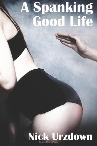 Cover for Nick Urzdown · A Spanking Good Life (Paperback Book) (2011)