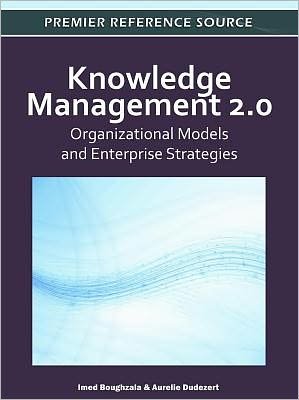 Knowledge Management 2.0: Organizational Models and Enterprise Strategies - Imed Boughzala - Livros - Business Science Reference - 9781613501955 - 30 de setembro de 2011
