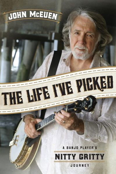 Cover for John McEuen · The Life I've Picked: A Banjo Player's Nitty Gritty Journey (Paperback Book) (2018)