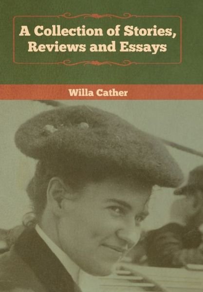 Cover for Willa Cather · A Collection of Stories, Reviews and Essays (Gebundenes Buch) (2020)