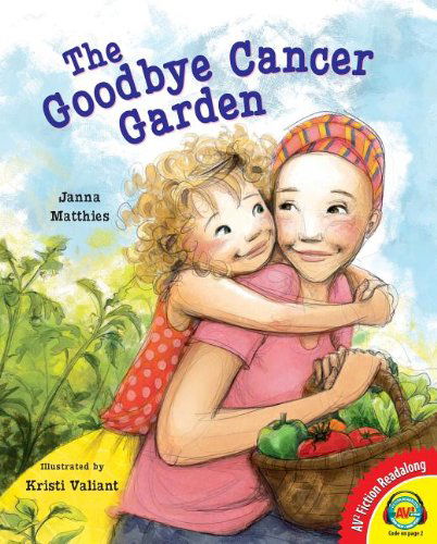 Cover for Janna Matthies · The Goodbye Cancer Garden (Av2 Fiction Readalong) (Hardcover Book) (2013)