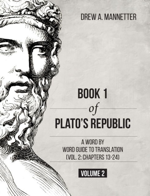 Book 1 of Plato's Republic: A Word by Word Guide to Translation (Vol. 2: Chapters 13-24) - Drew A Mannetter - Books - Brown Walker Press (FL) - 9781627346955 - June 20, 2018