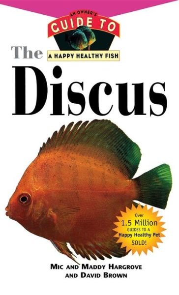 Cover for Mic Hargrove · The Discus: an Owner's Guide to a Happy Healthy Fish (Happy Healthy Pet) (Hardcover Book) (1999)