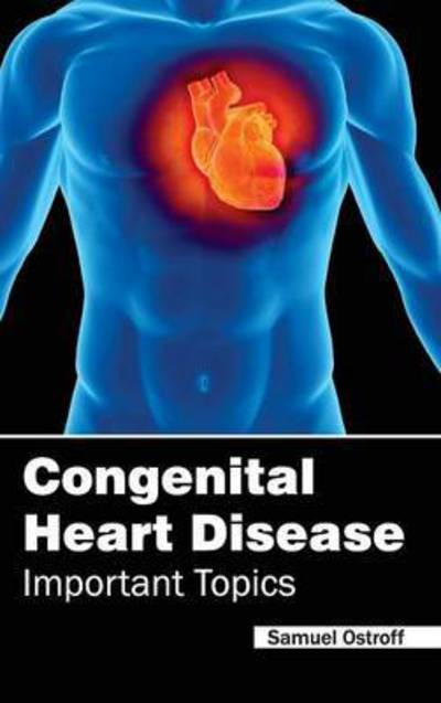 Cover for Samuel Ostroff · Congenital Heart Disease - Important Topics (Hardcover Book) (2015)