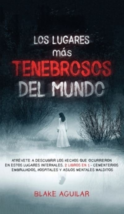 Cover for Blake Aguilar · Los Lugares mas Tenebrosos del Mundo (Hardcover Book) (2021)