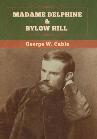 Cover for George W Cable · Madame Delphine &amp; Bylow Hill (Hardcover Book) (2020)