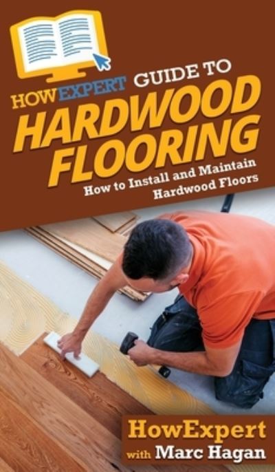 Cover for Howexpert · HowExpert Guide to Hardwood Flooring (Hardcover Book) (2020)