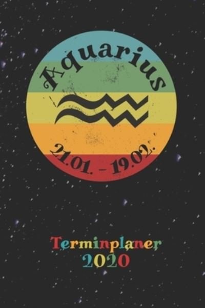 Cover for Zodiac Fanatic · 2020 Terminplaner - Sternzeichen Aquarius Wassermann (Taschenbuch) (2019)