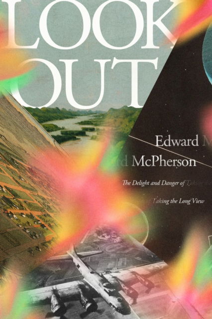 Look Out: The Delight and Danger of Taking the Long View - Edward Mcpherson - Books - Astra Publishing House - 9781662602955 - October 21, 2025