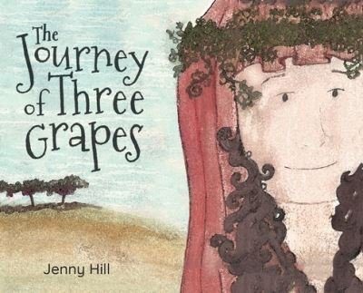 Cover for Jenny Hill · The Journey of Three Grapes (Innbunden bok) (2021)