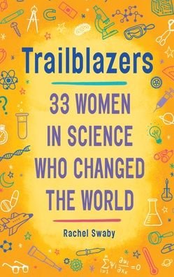 Cover for Rachel Swaby · Trailblazers: 33 Women in Science Who Changed the World (Hardcover Book) (2017)