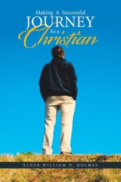 Cover for Elder William D Holmes · Making a Successful Journey as a Christian (Paperback Book) (2020)