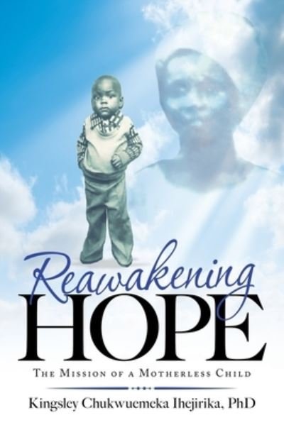 Reawakening Hope - Kingsley Chukwuemeka Ihejirika - Books - Westbow Press - 9781664244955 - October 1, 2021