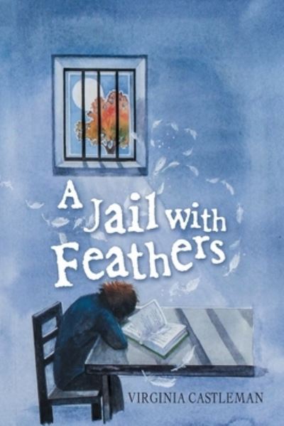 A Jail with Feathers - Virginia Castleman - Books - Archway Publishing - 9781665700955 - June 28, 2022