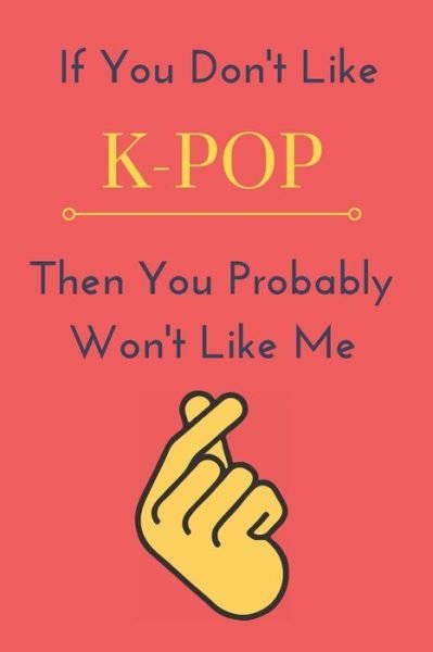 Cover for Nzspace Publisher · If You Don't Like K-Pop Then You Probably Won't Like Me (Paperback Bog) (2019)