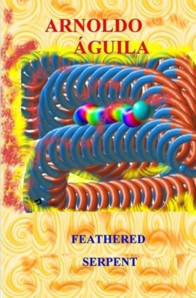Feathered Serpent - Arnoldo Aguila - Books - Independently Published - 9781672292955 - December 8, 2019