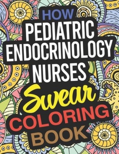 Cover for Jennifer Wallace · How Pediatric Endocrinology Nurses Swear Coloring Book (Paperback Book) (2019)