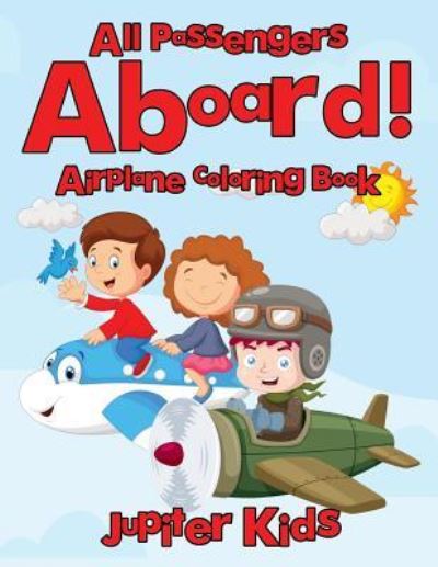 Cover for Jupiter Kids · All Passengers Aboard! Airplane Coloring Book (Paperback Book) (2017)