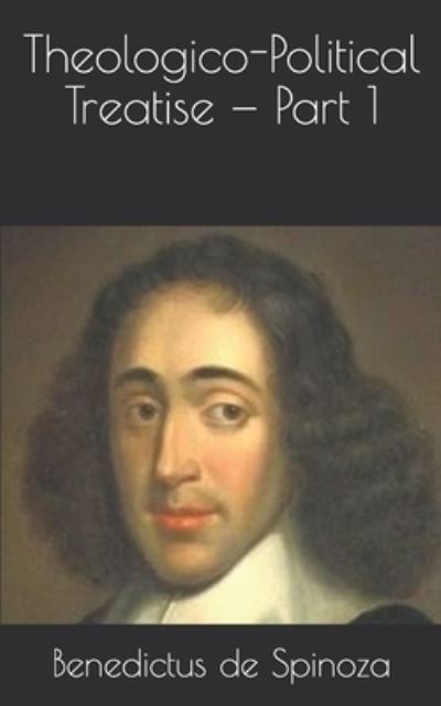 Theologico-Political Treatise - Part 1 - Benedictus De Spinoza - Books - Independently Published - 9781686925955 - August 17, 2019