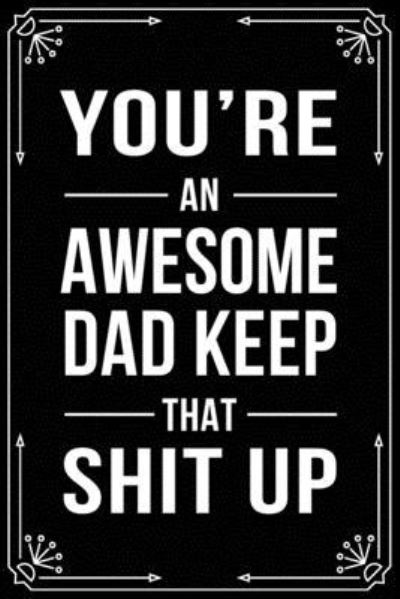 Cover for Bfsc Publishing · You're an Awesome Dad Keep That Shit Up (Taschenbuch) (2019)