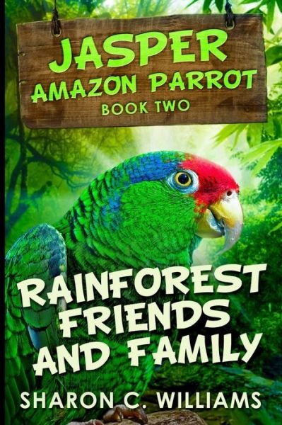 Cover for Sharon C Williams · Rainforest Friends And Family (Jasper - Amazon Parrot Book 2) (Pocketbok) (2021)