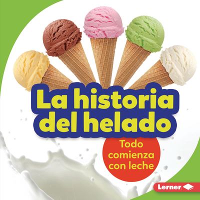 Cover for Stacy Taus-Bolstad · La Historia del Helado (the Story of Ice Cream) (Hardcover Book) (2022)