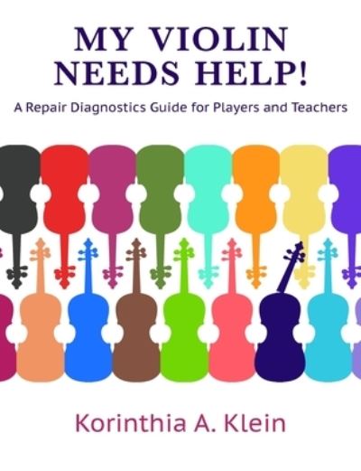 Cover for Korinthia a Klein · My Violin Needs Help!: A Repair Diagnostics Guide for Players and Teachers (Paperback Book) (2020)