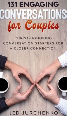 Cover for Jed Jurchenko · 131 Engaging Conversations for Couples (Hardcover Book) (2020)