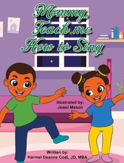 Cover for Harmel Deanne Codi Jd-Mba · Mommy, teach me how to sing (Hardcover Book) (2020)