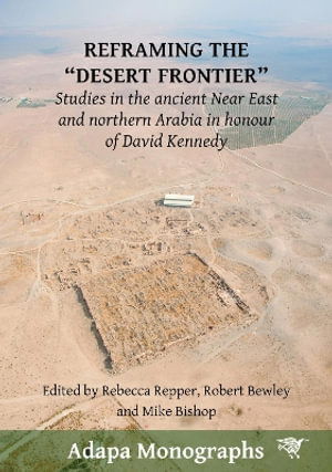 Cover for Reframing the “Desert Frontier”: Studies in the ancient Near East and northern Arabia in honour of David Kennedy - Adapa Monographs (Paperback Book) (2025)