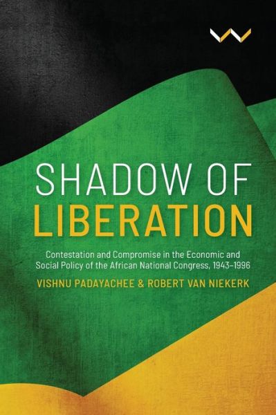 Cover for Vishnu Padayachee · Shadow of Liberation: Contestation and Compromise in the Economic and Social Policy of the African National Congress, 1943-1996 (Paperback Book) (2019)