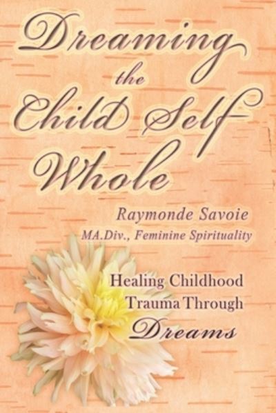 Cover for Raymonde Savoie · Dreaming the Child Self Whole (Paperback Book) (2021)