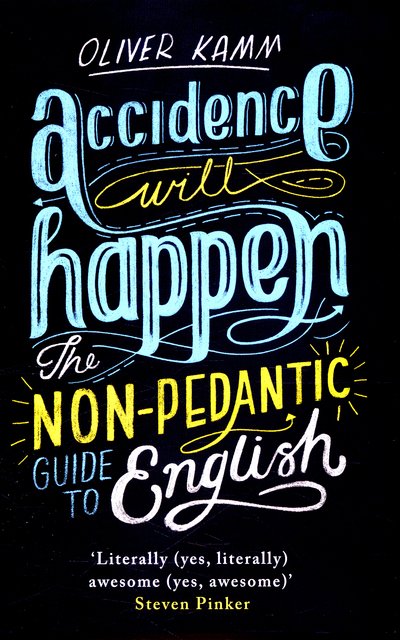 Cover for Oliver Kamm · Accidence Will Happen: The Non-Pedantic Guide to English (Paperback Bog) (2015)