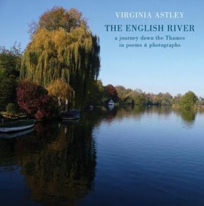 Cover for Virginia Astley · The English River: a journey down the Thames in poems &amp; photographs (Paperback Bog) (2018)
