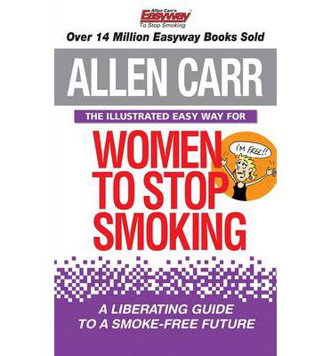 The Illustrated Easy Way for Women to Stop Smoking: A Liberating Guide to a Smoke-Free Future - Allen Carr's Easyway - Allen Carr - Książki - Arcturus Publishing Ltd - 9781782124955 - 15 października 2013