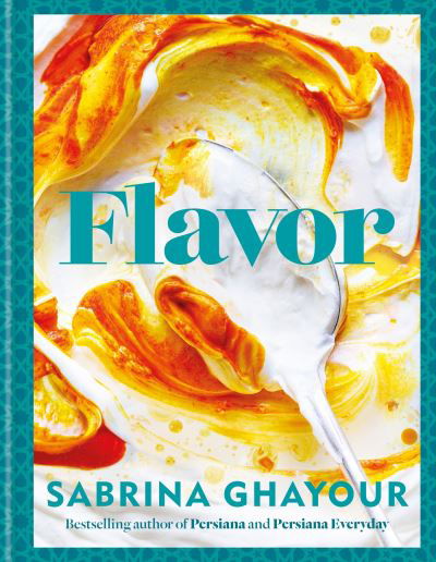 Cover for Sabrina Ghayour · Flavor: Over 100 fabulously flavorful recipes with a Middle-Eastern twist (Hardcover bog) (2024)