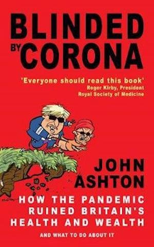 Cover for John Ashton · Blinded by Corona: How the Pandemic Ruined Britain's Health and Wealth and What to Do about It (Taschenbuch) (2020)