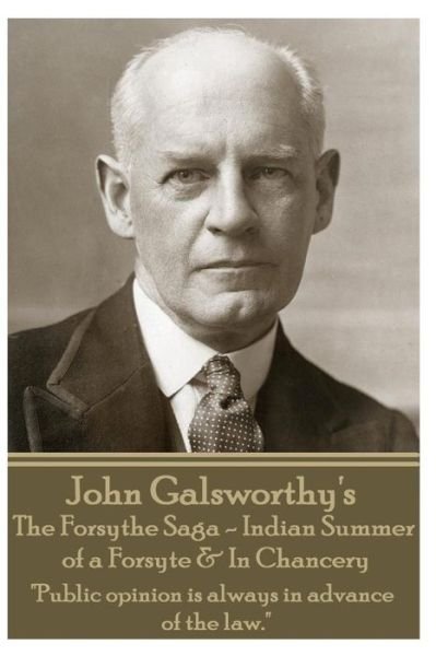 Cover for John Galsworthy · John Galsworthy's the Forsyte Sage - Indian Summer of a Forsyte &amp; in Chancery: &quot;Public Opinion is Always in Advance of the Law.&quot; (Paperback Book) (2013)