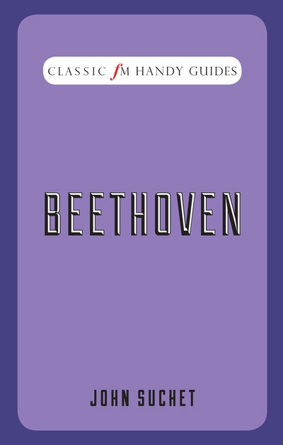 Cover for John Suchet · Classic FM Handy Guides - Beethoven (Hardcover Book) (2020)